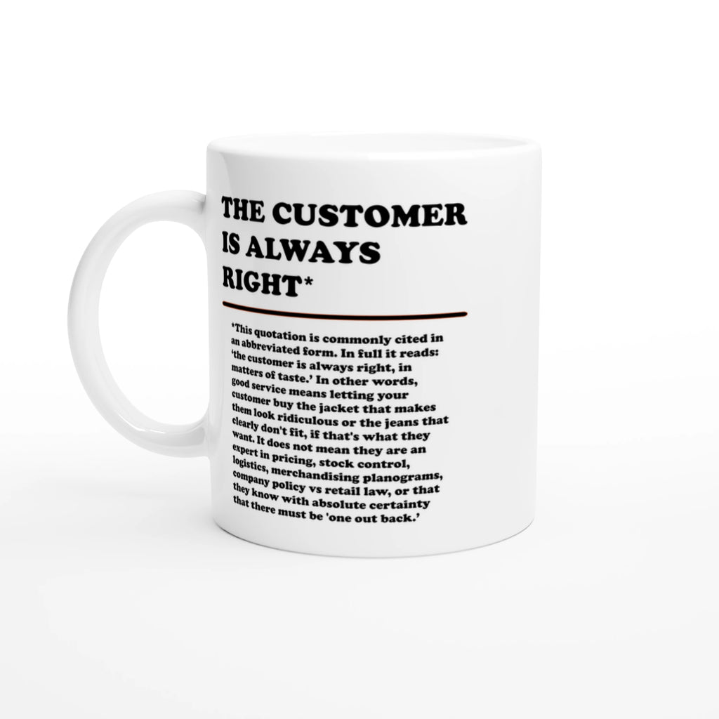 Front view of a white mug featuring the phrase "The Customer is Always Right*" with a humorous disclaimer explaining why the customer is not always right by Retailer Therapy.