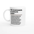 Front view of a white mug featuring the phrase "The Customer is Always Right*" with a humorous disclaimer explaining why the customer is not always right by Retailer Therapy.