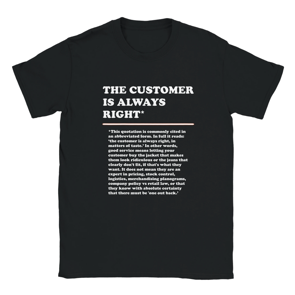 Front view of a black T-Shirt featuring the phrase "The Customer is Always Right*" with a humorous disclaimer explaining why the customer is not always right by Retailer Therapy.