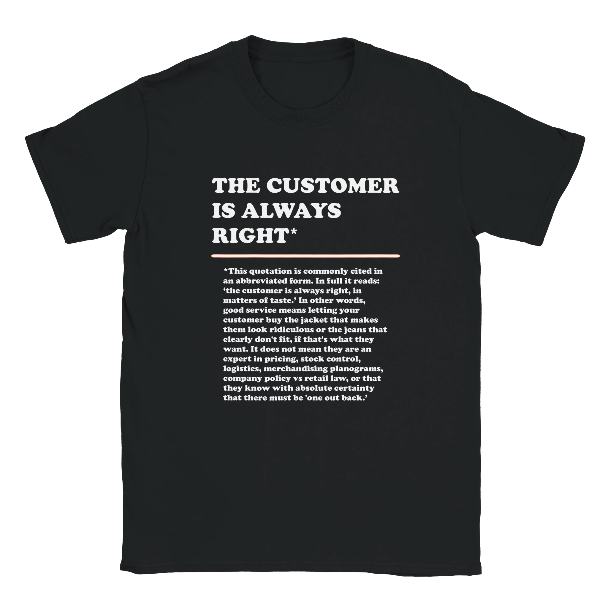 Front view of a black T-Shirt featuring the phrase "The Customer is Always Right*" with a humorous disclaimer explaining why the customer is not always right by Retailer Therapy.
