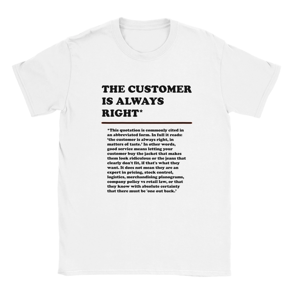 Front view of a white T-Shirt featuring the phrase "The Customer is Always Right*" with a humorous disclaimer explaining why the customer is not always right by Retailer Therapy.