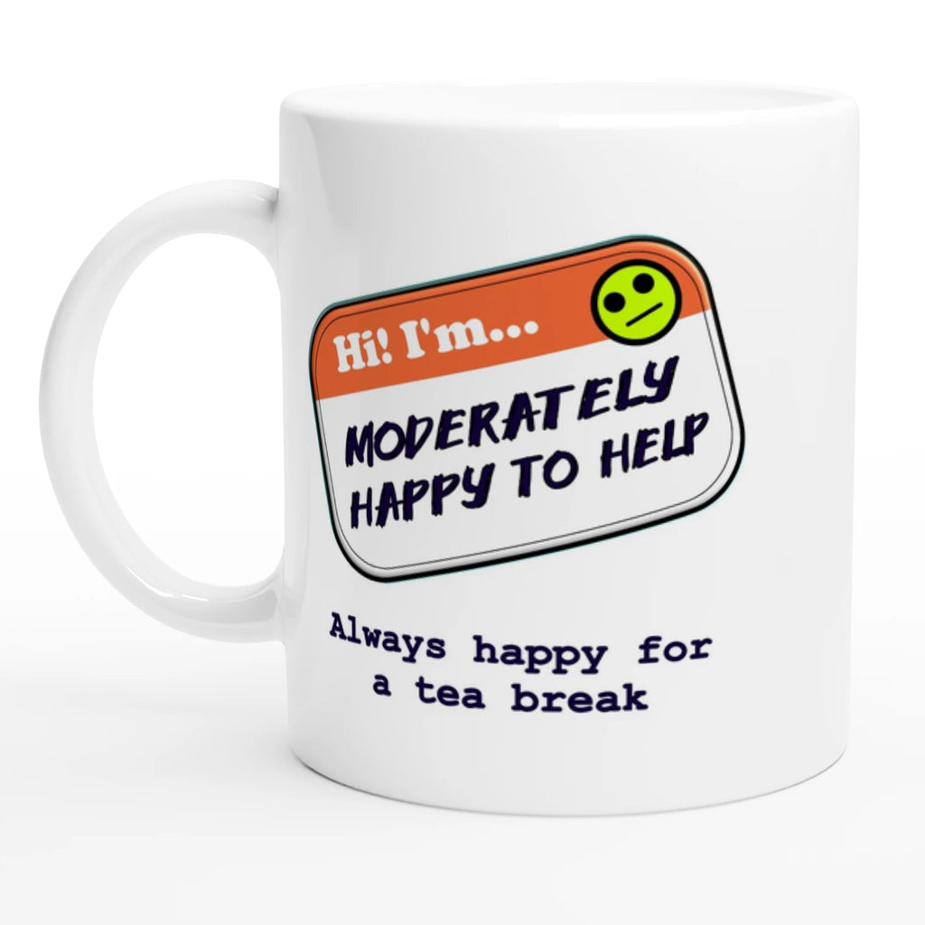 Front image of a white mug with an illustrated name tag saying 'Hi! I'm Moderately Here to Help' with the text 'Always Happy for a Tea Break' underneath by Retailer Therapy